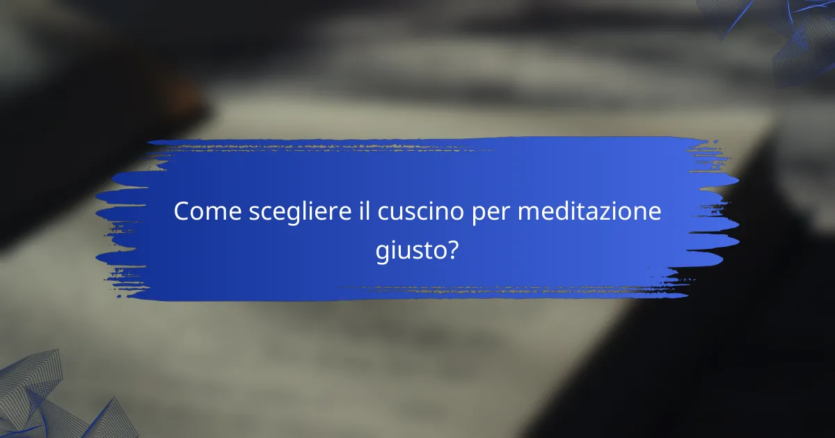 Come scegliere il cuscino per meditazione giusto?