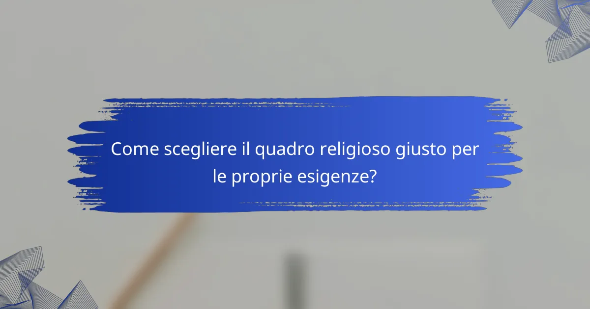 Come scegliere il quadro religioso giusto per le proprie esigenze?