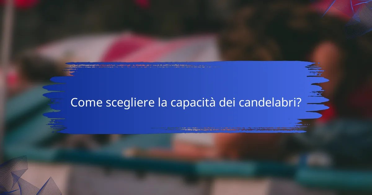 Come scegliere la capacità dei candelabri?