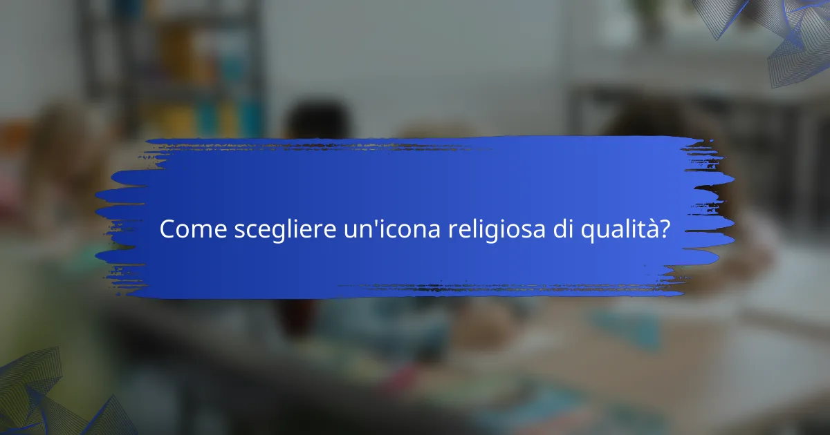 Come scegliere un'icona religiosa di qualità?