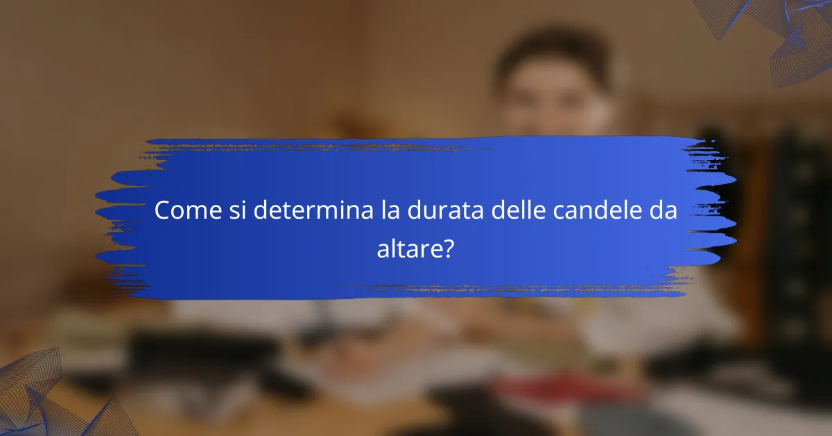 Come si determina la durata delle candele da altare?