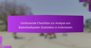 Umfassende Checkliste zur Analyse von Basketballspieler-Statistiken in Indonesien