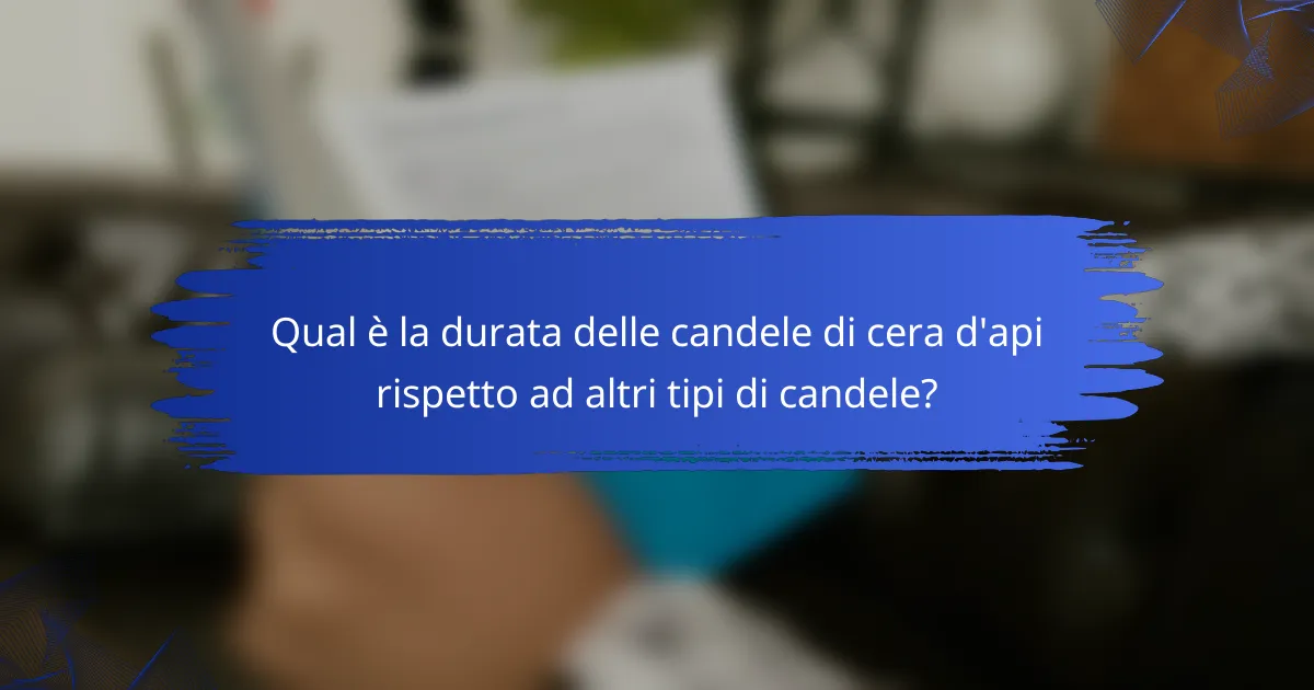 Qual è la durata delle candele di cera d'api rispetto ad altri tipi di candele?