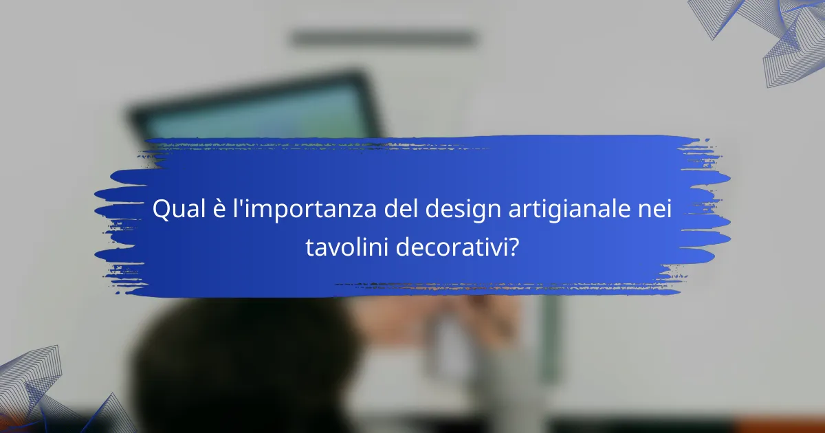 Qual è l'importanza del design artigianale nei tavolini decorativi?