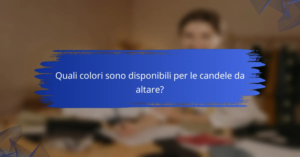 Quali colori sono disponibili per le candele da altare?
