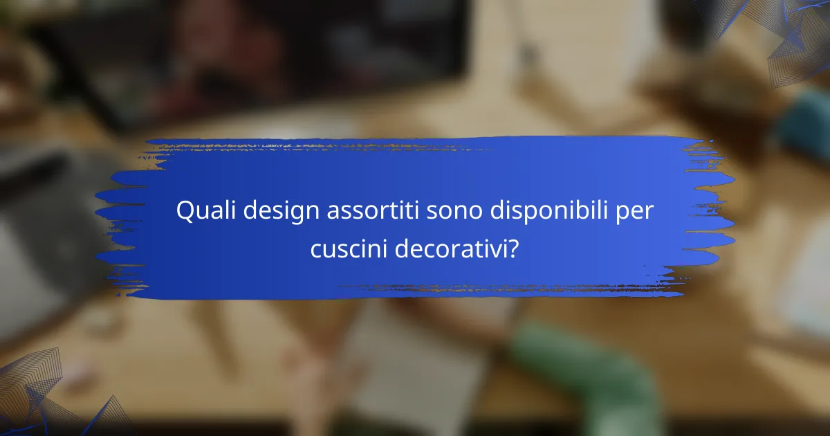 Quali design assortiti sono disponibili per cuscini decorativi?
