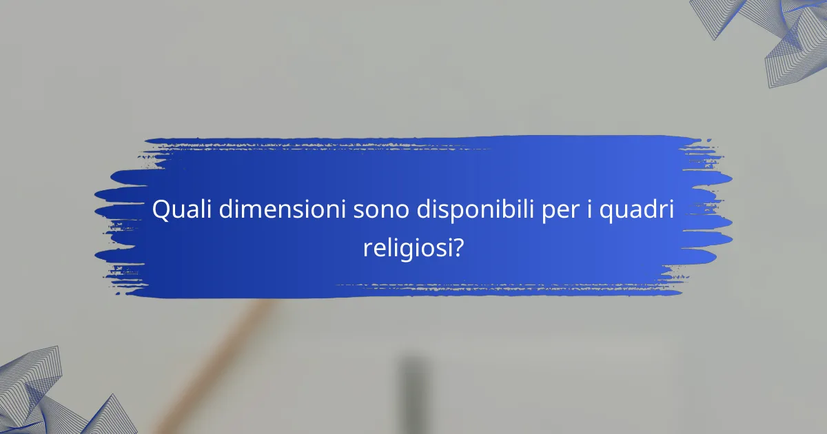 Quali dimensioni sono disponibili per i quadri religiosi?