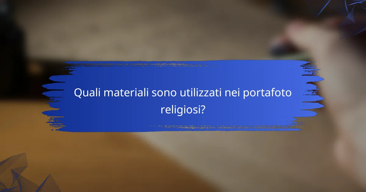 Quali materiali sono utilizzati nei portafoto religiosi?
