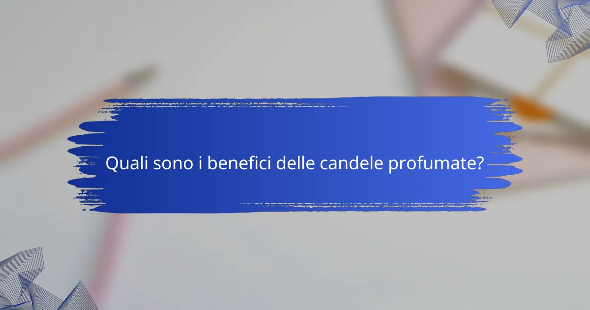 Quali sono i benefici delle candele profumate?