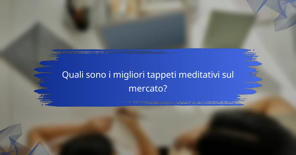 Quali sono i migliori tappeti meditativi sul mercato?