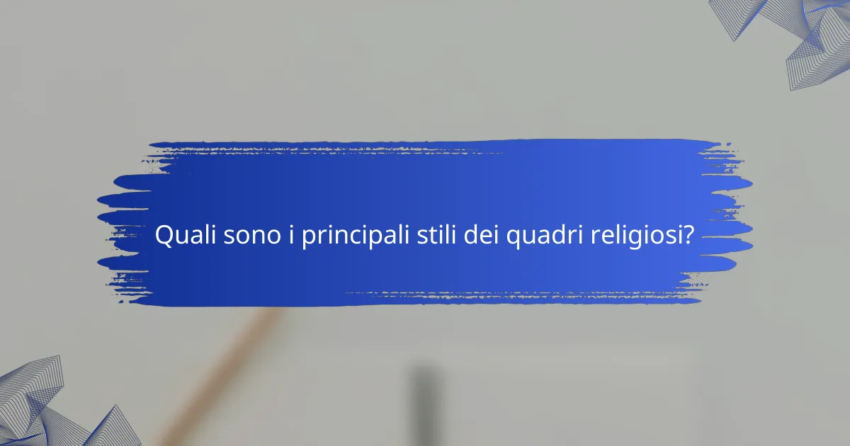 Quali sono i principali stili dei quadri religiosi?
