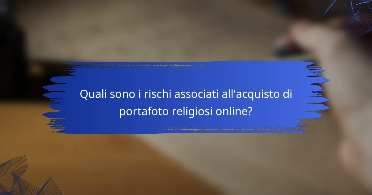 Quali sono i rischi associati all'acquisto di portafoto religiosi online?