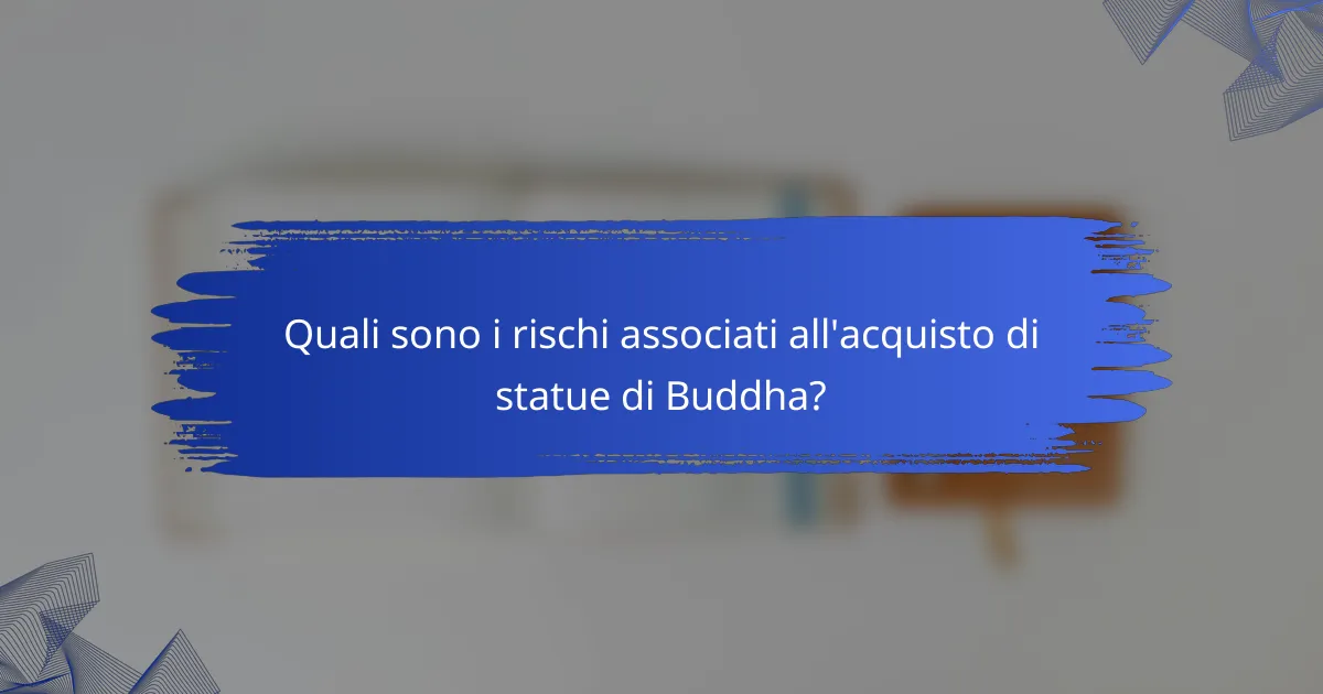 Quali sono i rischi associati all'acquisto di statue di Buddha?