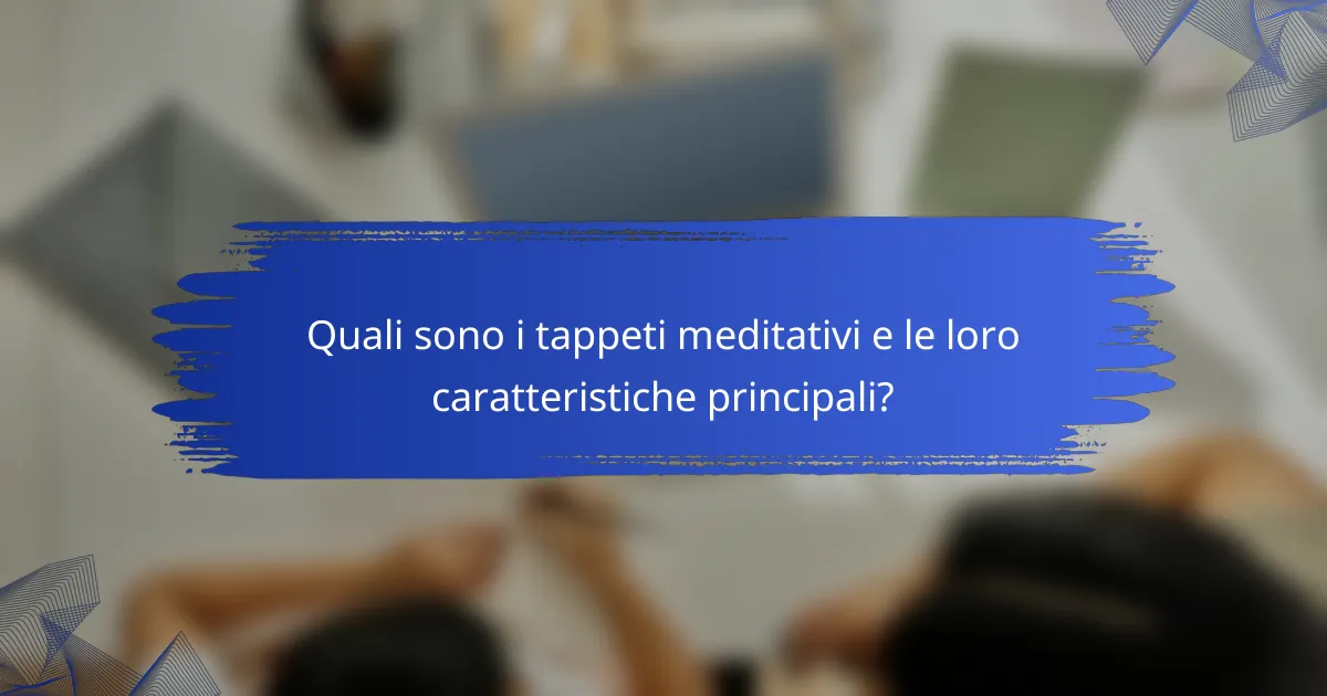 Quali sono i tappeti meditativi e le loro caratteristiche principali?