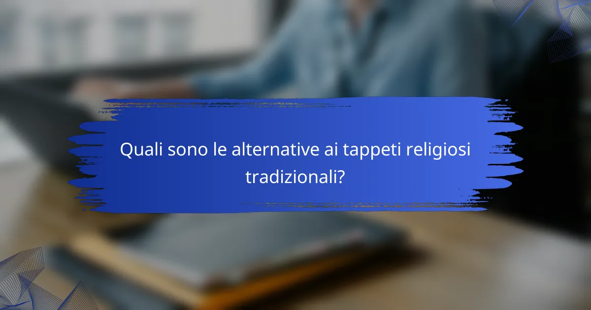 Quali sono le alternative ai tappeti religiosi tradizionali?