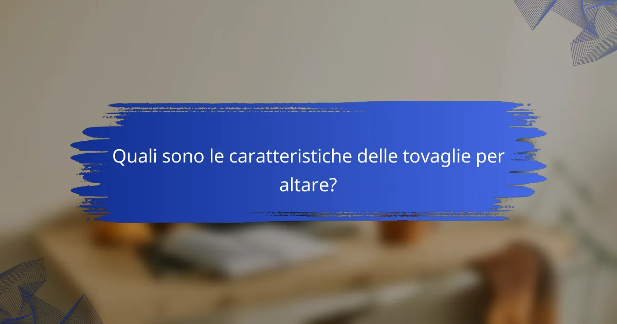 Quali sono le caratteristiche delle tovaglie per altare?