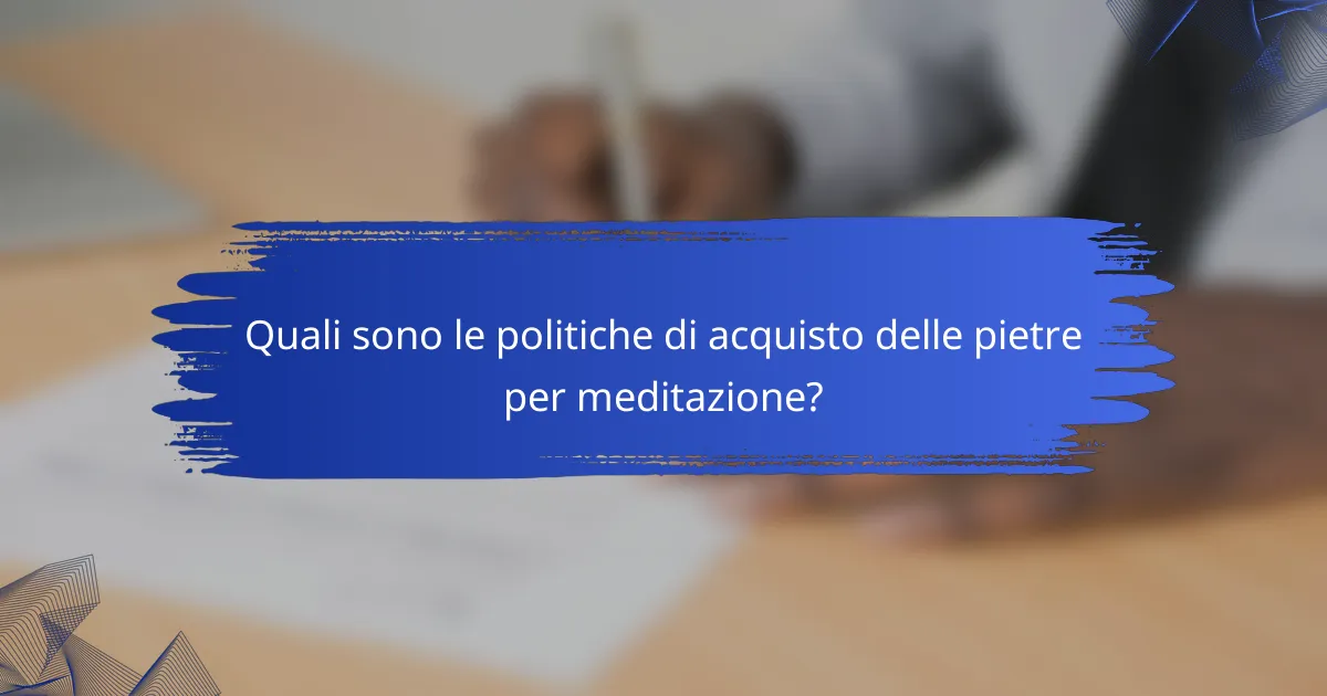 Quali sono le politiche di acquisto delle pietre per meditazione?