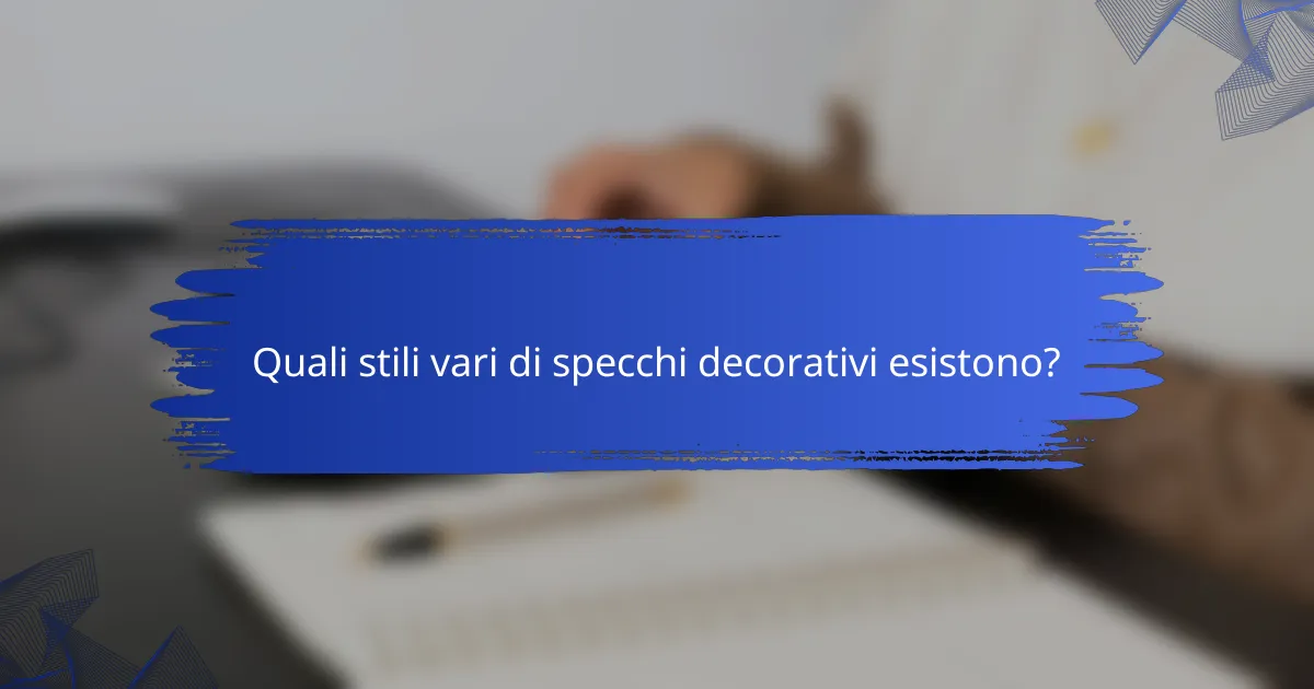 Quali stili vari di specchi decorativi esistono?