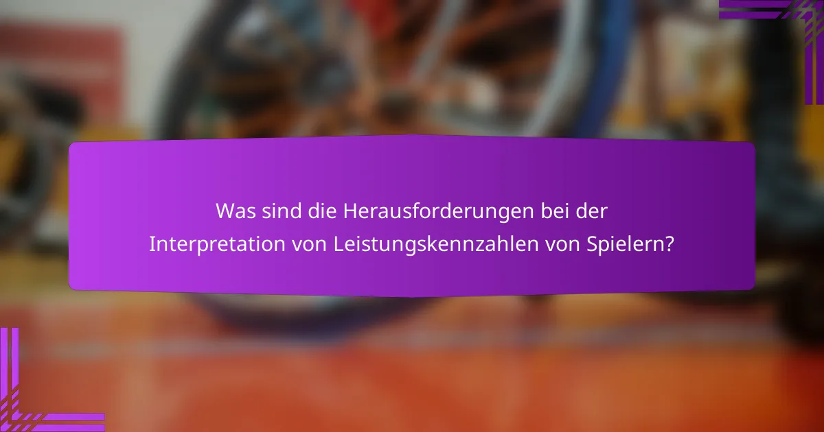 Was sind die Herausforderungen bei der Interpretation von Leistungskennzahlen von Spielern?