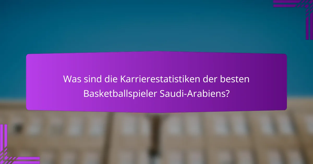 Was sind die Karrierestatistiken der besten Basketballspieler Saudi-Arabiens?