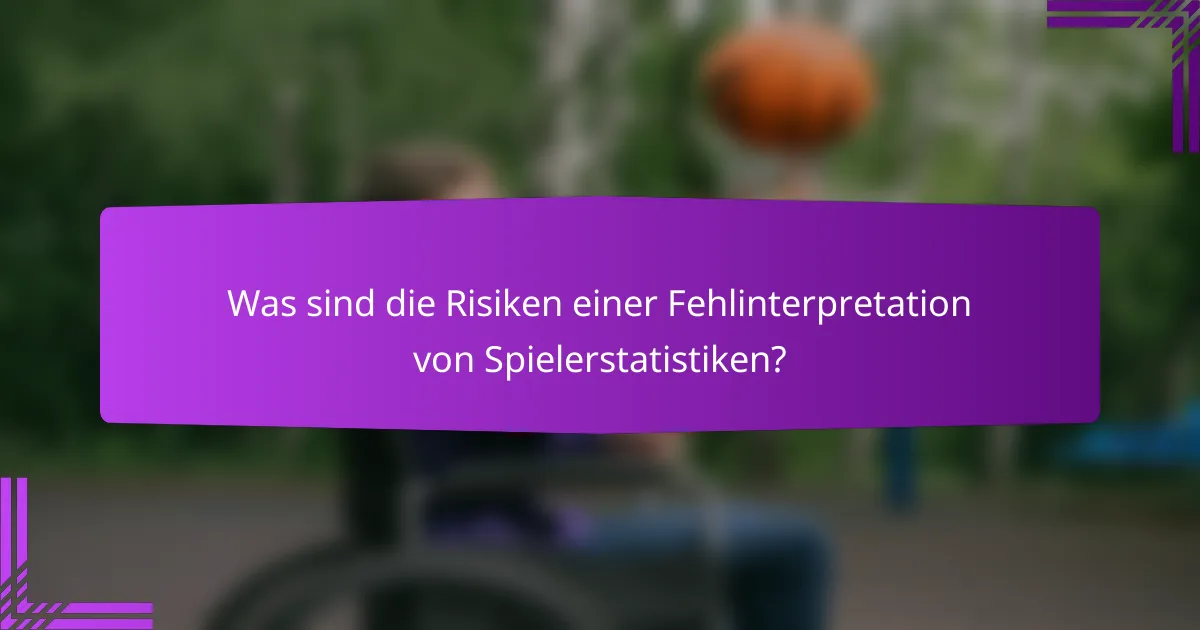 Was sind die Risiken einer Fehlinterpretation von Spielerstatistiken?