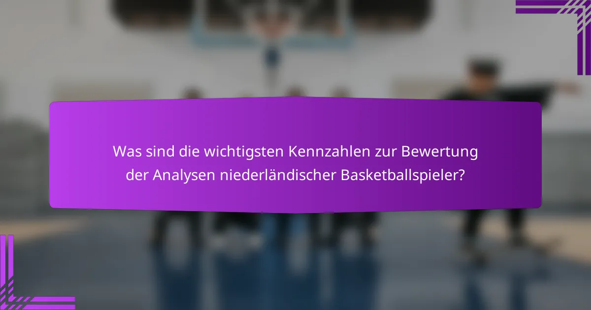 Was sind die wichtigsten Kennzahlen zur Bewertung der Analysen niederländischer Basketballspieler?