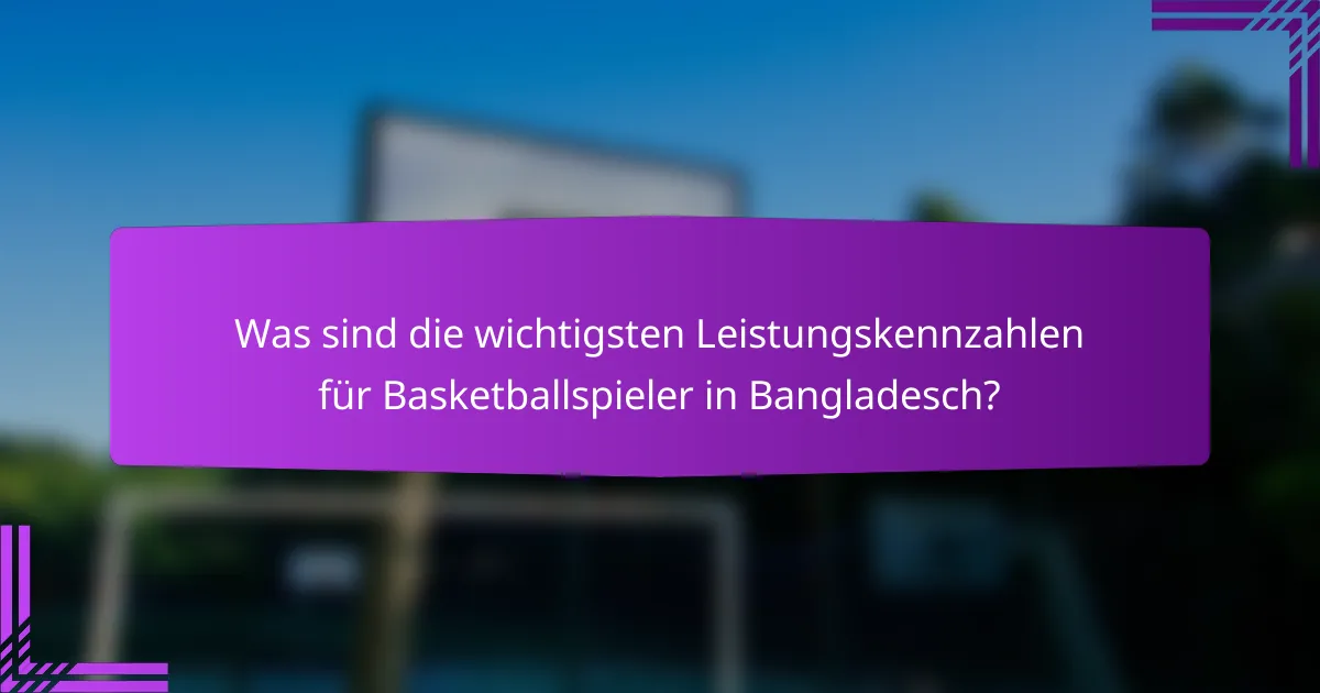 Was sind die wichtigsten Leistungskennzahlen für Basketballspieler in Bangladesch?