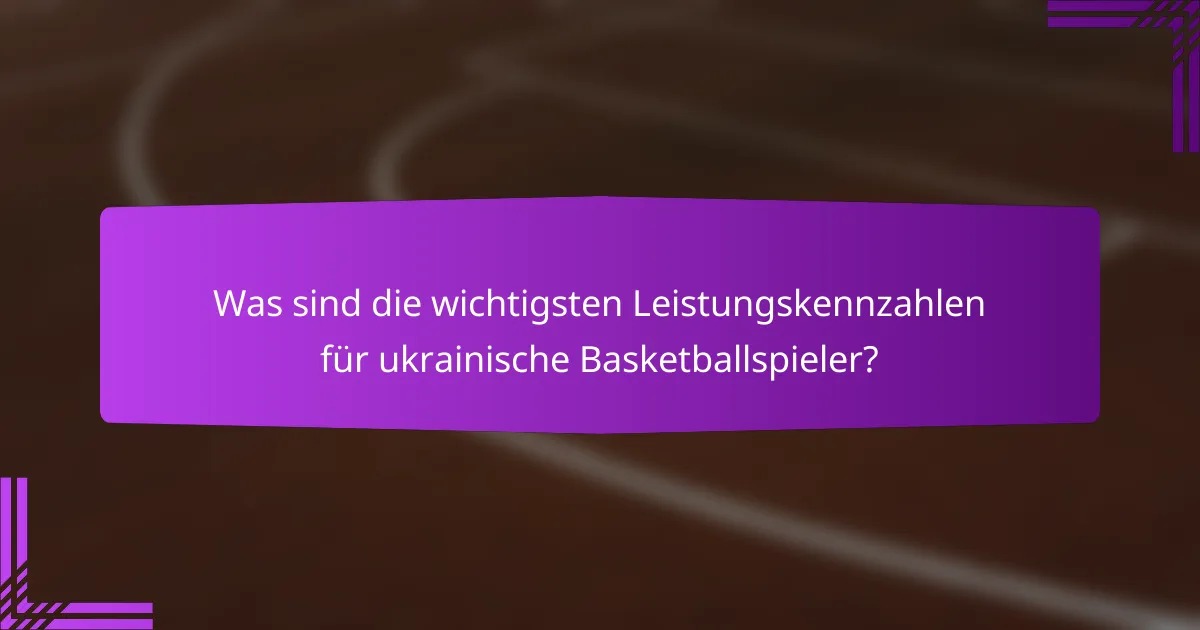 Was sind die wichtigsten Leistungskennzahlen für ukrainische Basketballspieler?