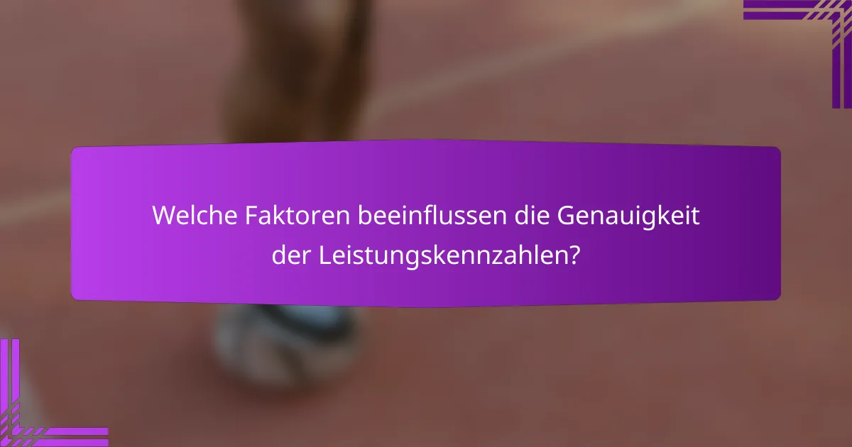Welche Faktoren beeinflussen die Genauigkeit der Leistungskennzahlen?