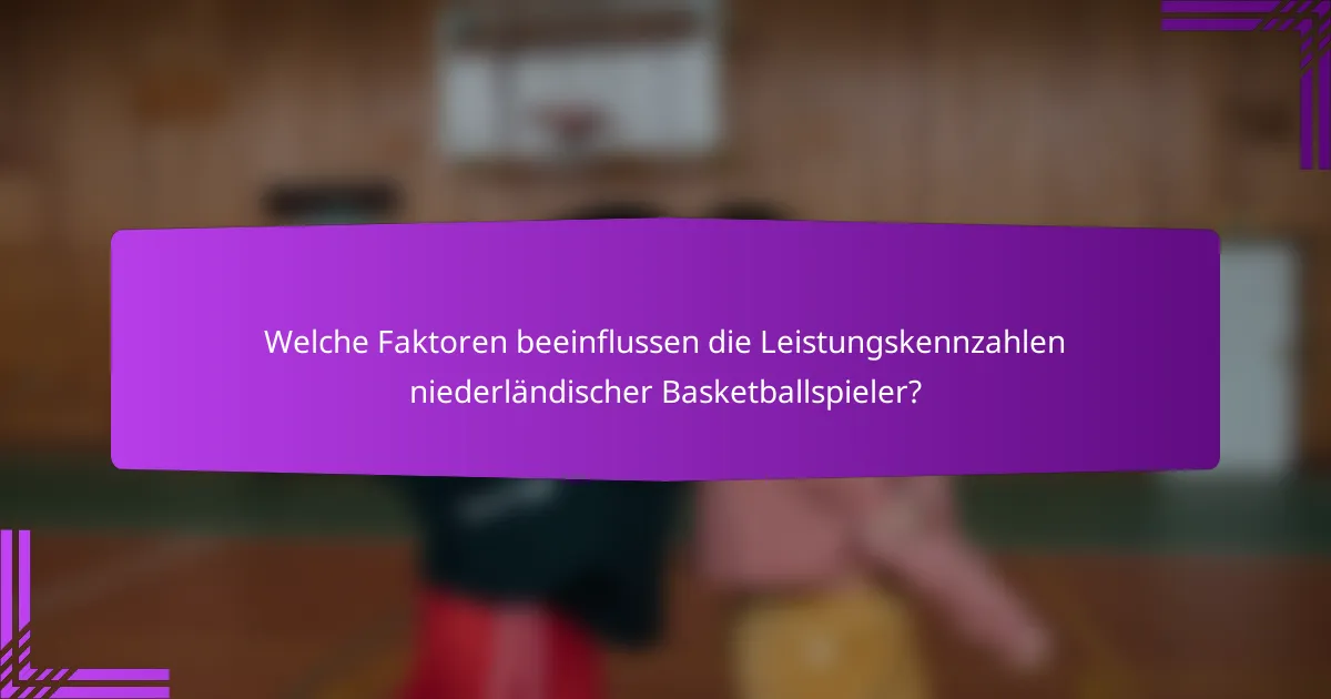 Welche Faktoren beeinflussen die Leistungskennzahlen niederländischer Basketballspieler?