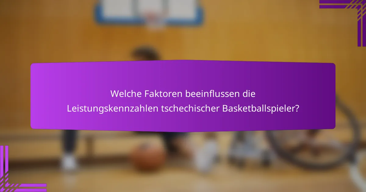 Welche Faktoren beeinflussen die Leistungskennzahlen tschechischer Basketballspieler?