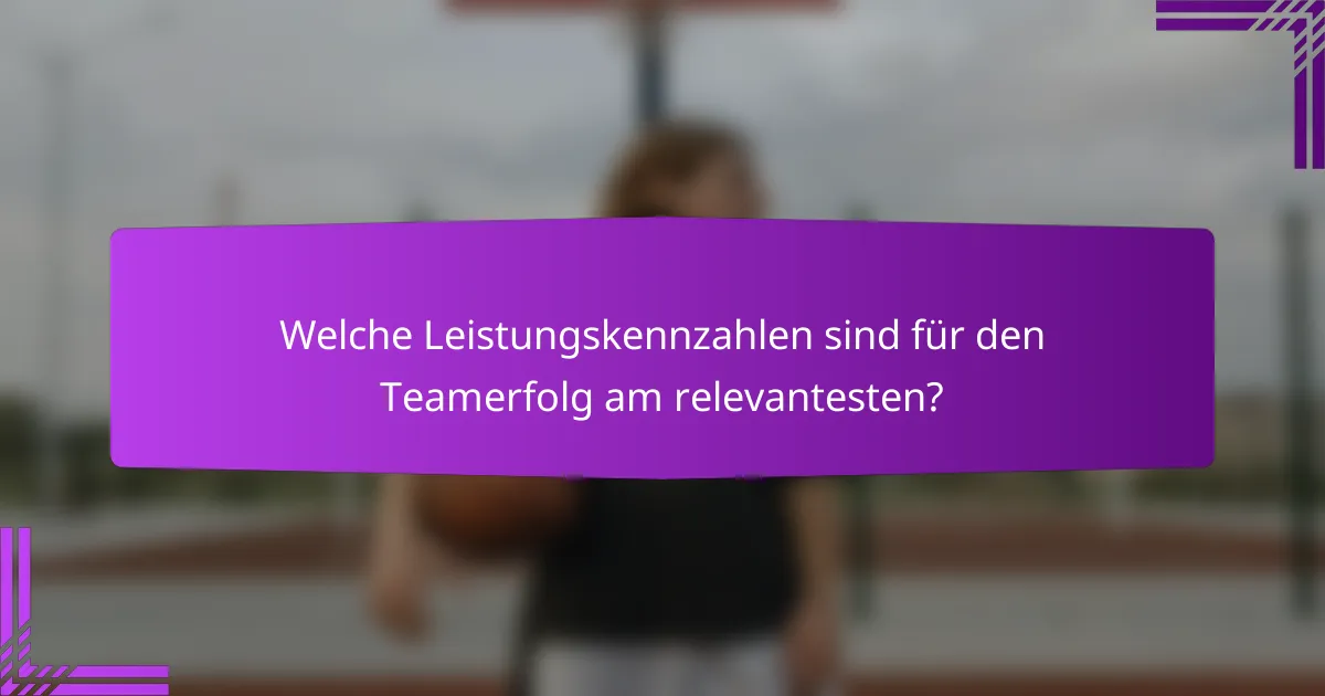 Welche Leistungskennzahlen sind für den Teamerfolg am relevantesten?