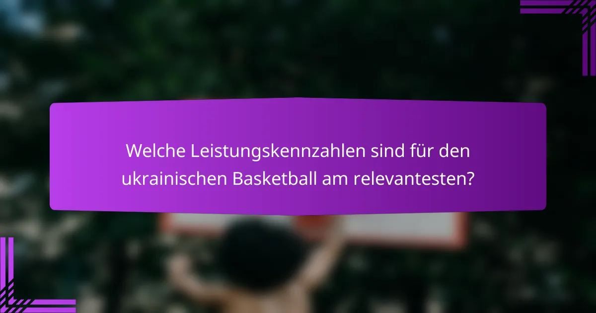 Welche Leistungskennzahlen sind für den ukrainischen Basketball am relevantesten?
