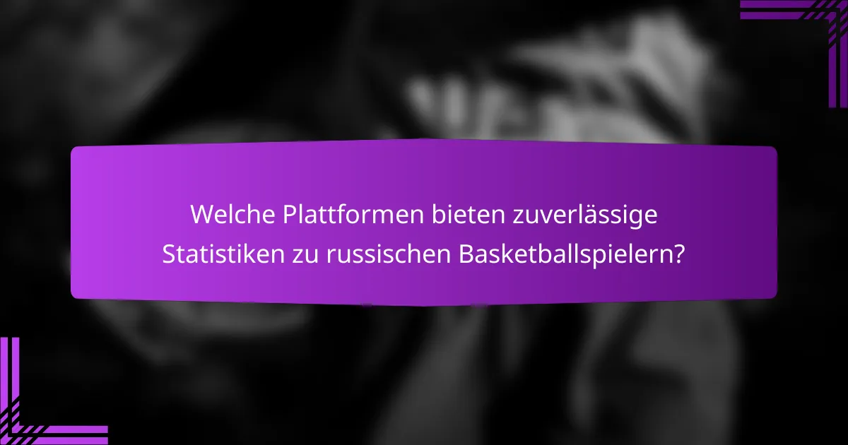 Welche Plattformen bieten zuverlässige Statistiken zu russischen Basketballspielern?