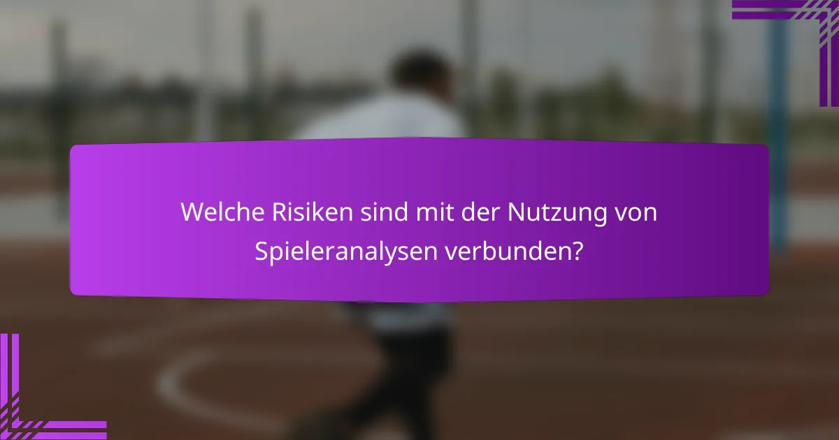 Welche Risiken sind mit der Nutzung von Spieleranalysen verbunden?
