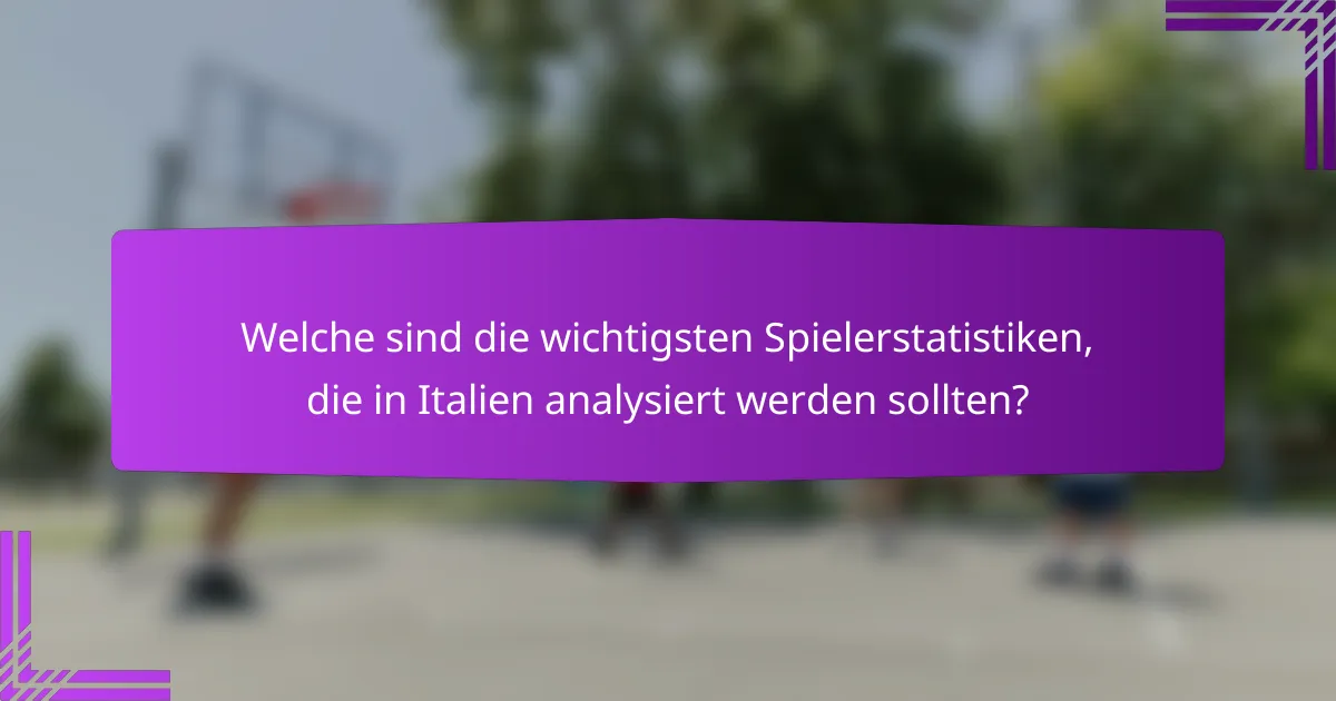 Welche sind die wichtigsten Spielerstatistiken, die in Italien analysiert werden sollten?