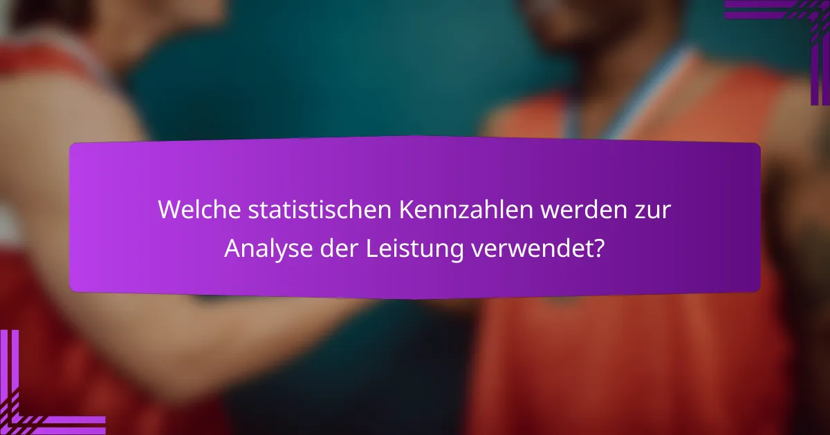 Welche statistischen Kennzahlen werden zur Analyse der Leistung verwendet?