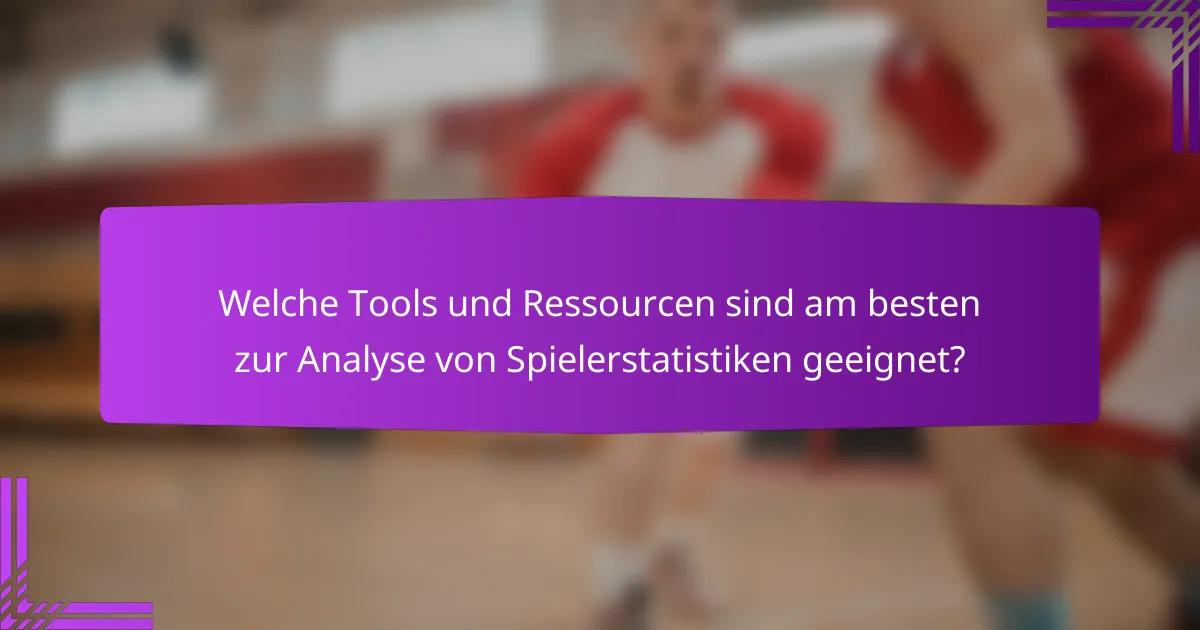 Welche Tools und Ressourcen sind am besten zur Analyse von Spielerstatistiken geeignet?