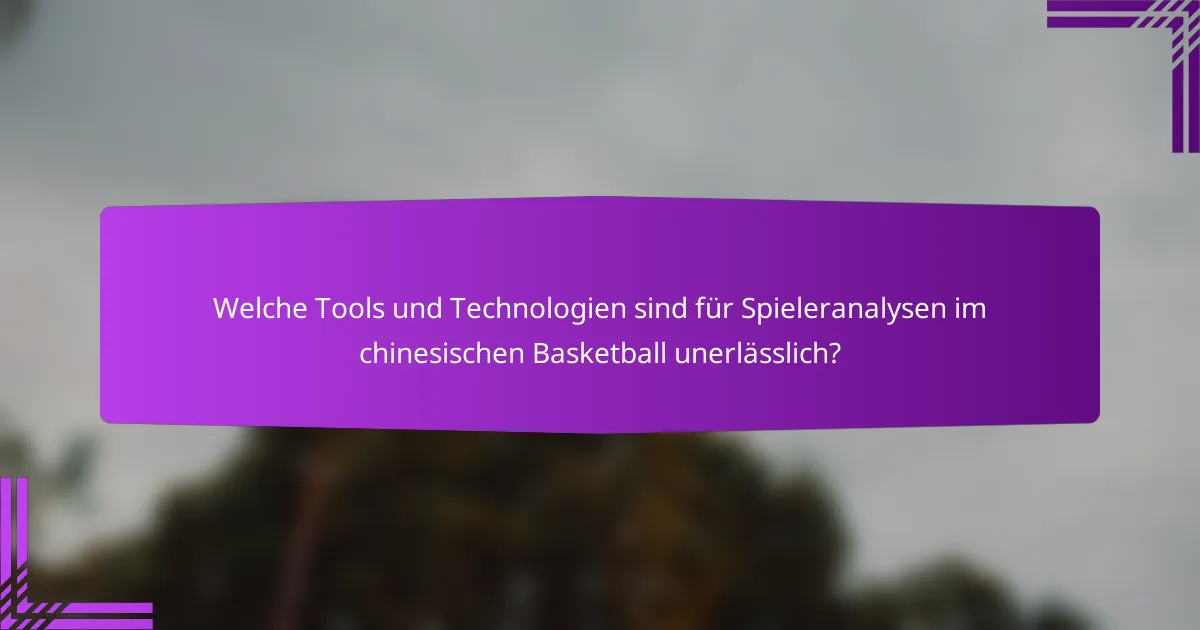 Welche Tools und Technologien sind für Spieleranalysen im chinesischen Basketball unerlässlich?