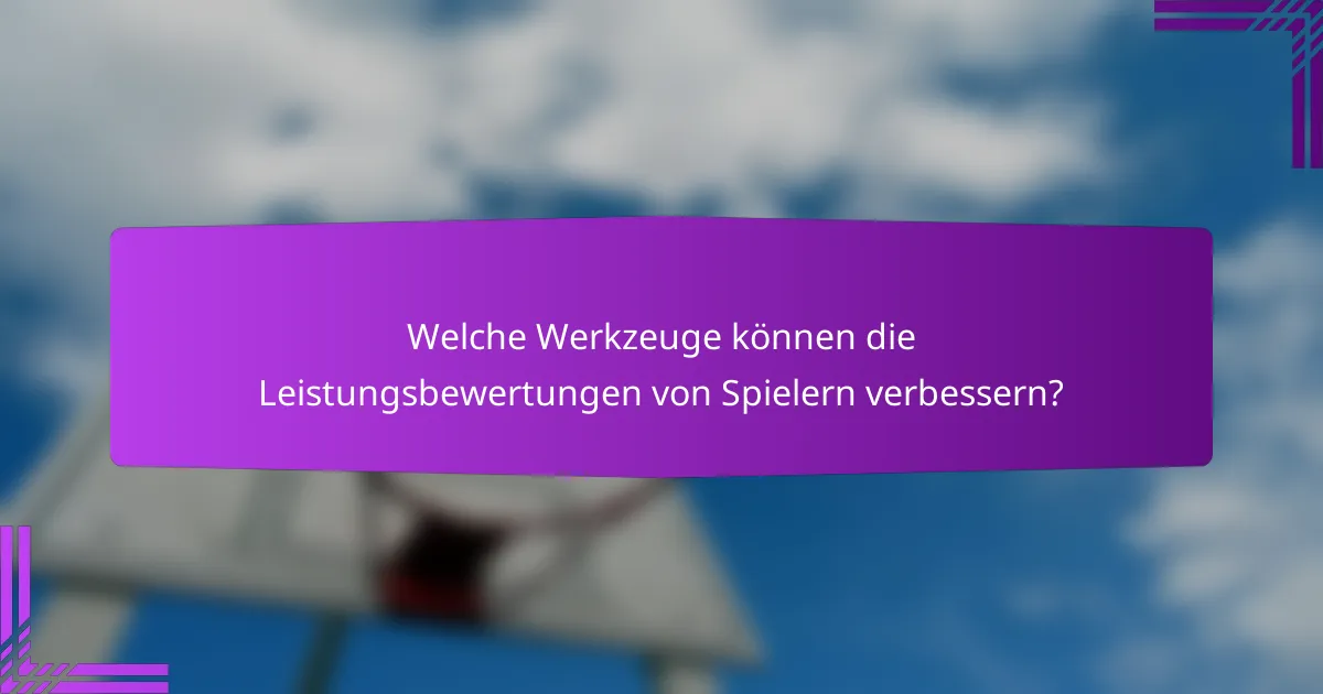 Welche Werkzeuge können die Leistungsbewertungen von Spielern verbessern?