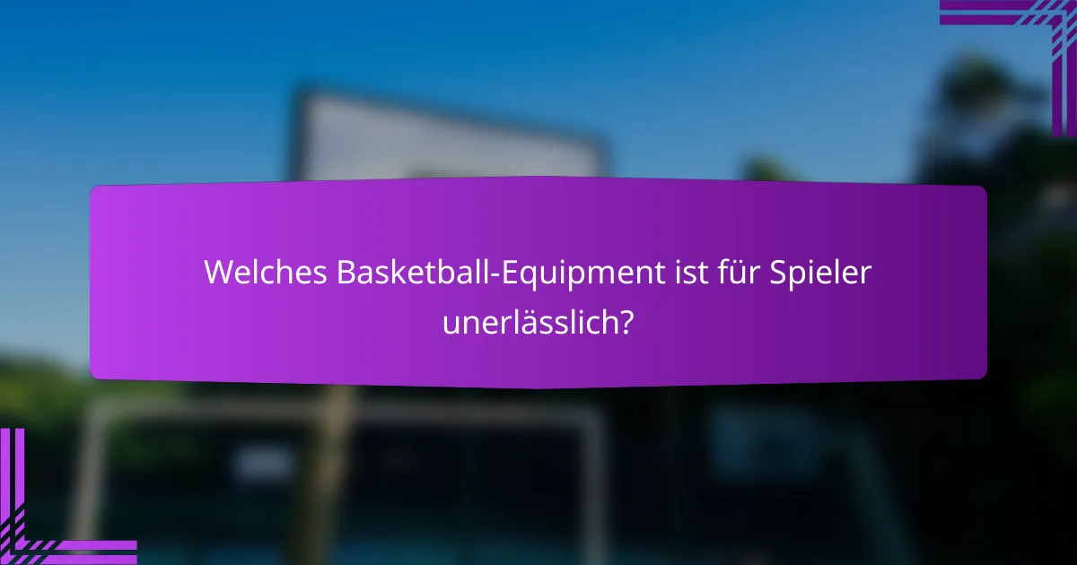 Welches Basketball-Equipment ist für Spieler unerlässlich?