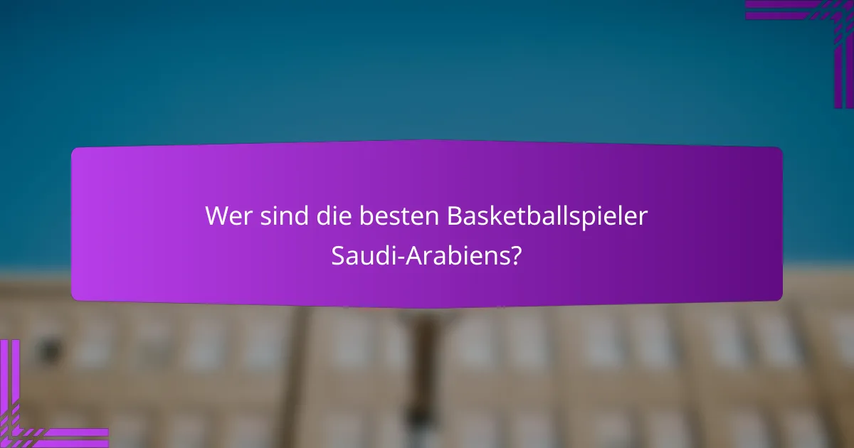 Wer sind die besten Basketballspieler Saudi-Arabiens?