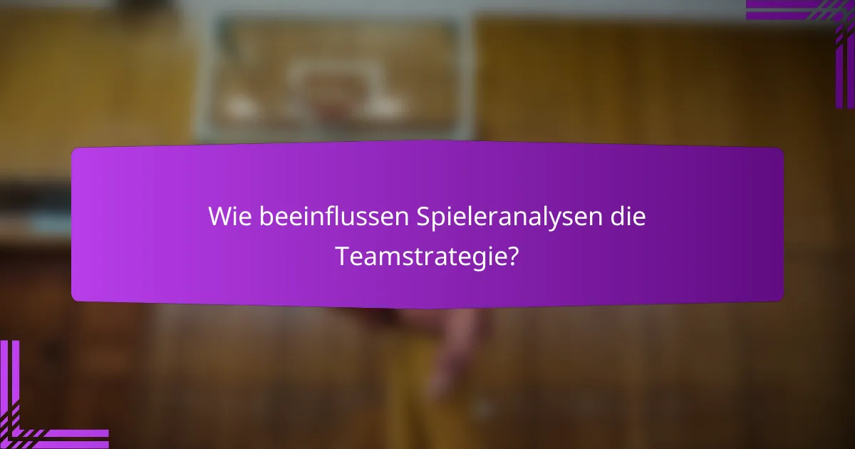 Wie beeinflussen Spieleranalysen die Teamstrategie?