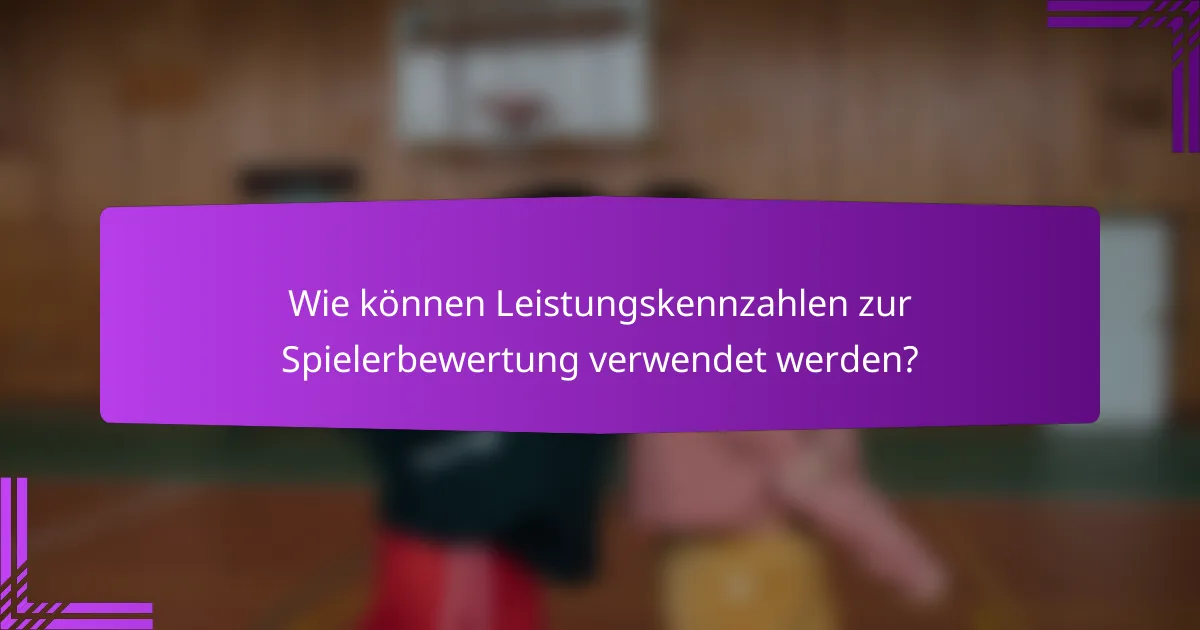 Wie können Leistungskennzahlen zur Spielerbewertung verwendet werden?