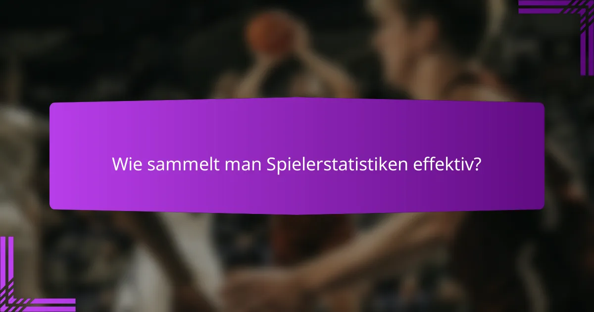 Wie sammelt man Spielerstatistiken effektiv?