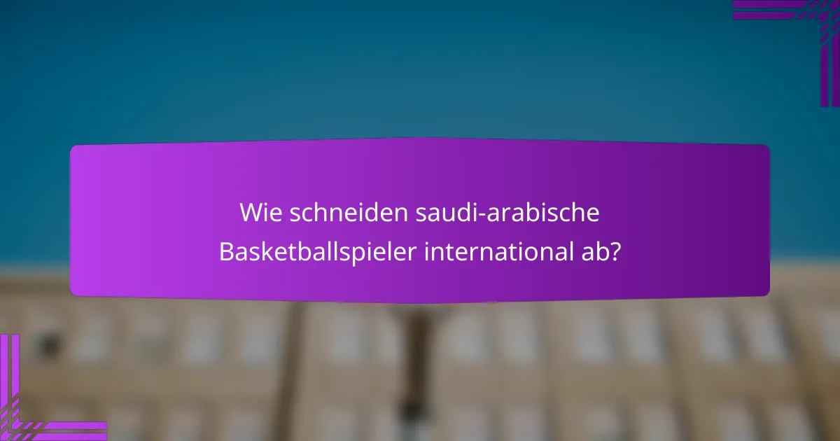 Wie schneiden saudi-arabische Basketballspieler international ab?