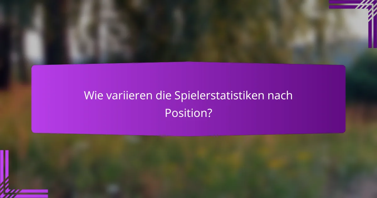 Wie variieren die Spielerstatistiken nach Position?